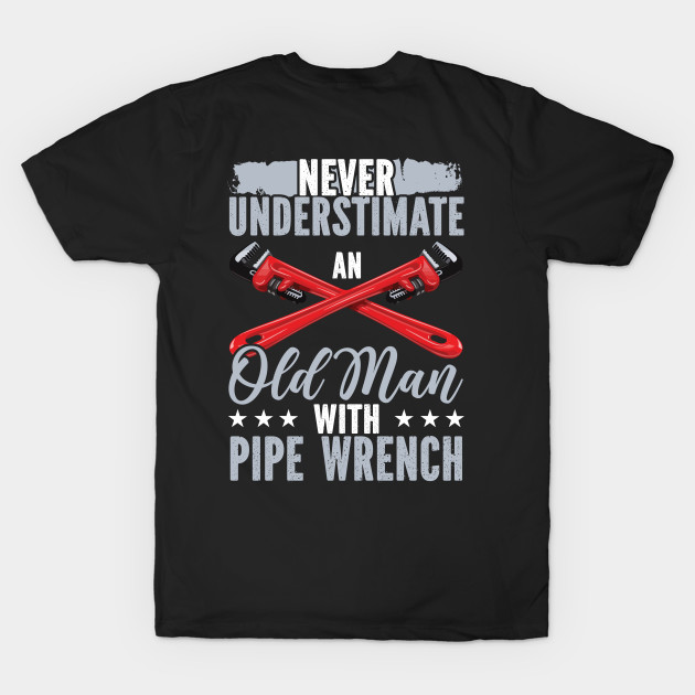 Never Underestimate An Old Man With Pipe Wrench by Tee-hub